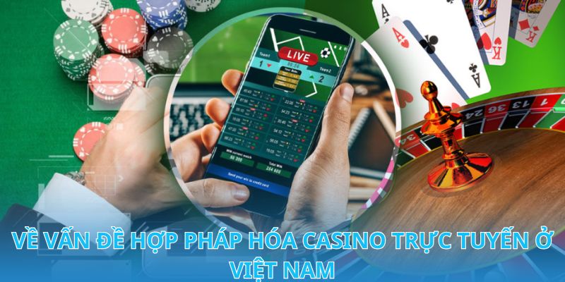 Hợp Pháp Hóa Casino Trực Tuyến Ở Việt Nam Luật Mới 2024 1 Trang Chủ Jun88.com #1 Việt Nam Đôi nét về vấn đề hợp pháp hóa Casino trực tuyến ở Việt Nam